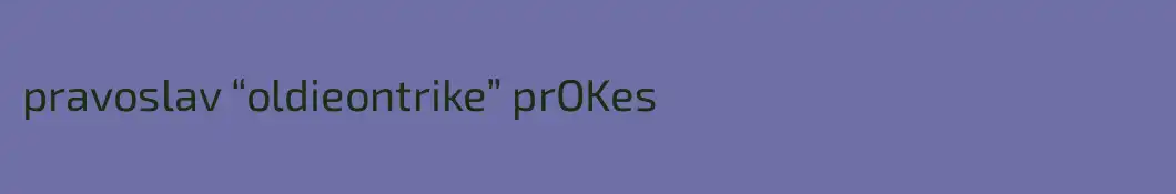 pravoslav “oldieontrike” prOKes
